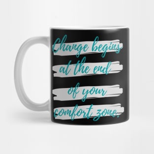 Change begins at the end of your comfort zone Mug